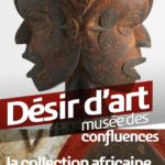 Musée des Confluences : Désir d’art, la collection africaine Ewa et Yves Develon