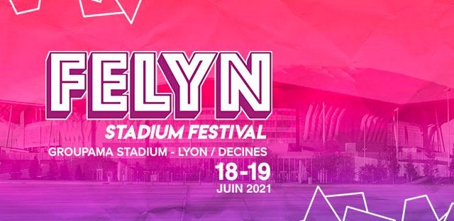 Felyn Stadium Festival – 18-19 juin 2021 | Groupama Stadium