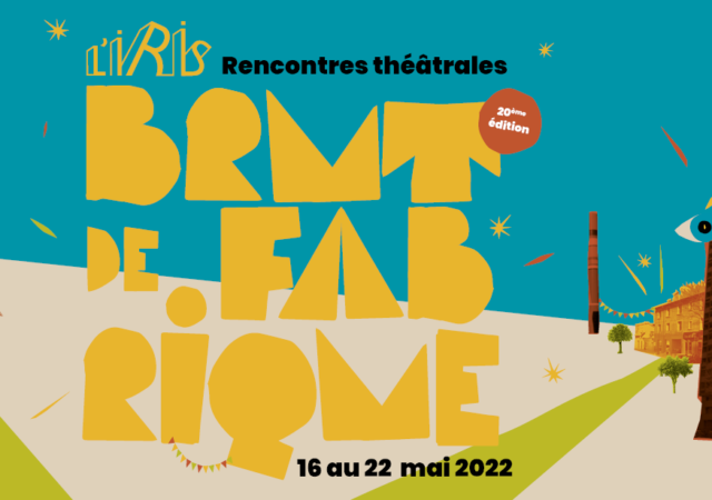 Festival Brut de Fabrique 2022 - Théâtre de l'Iris à Villeurbanne
