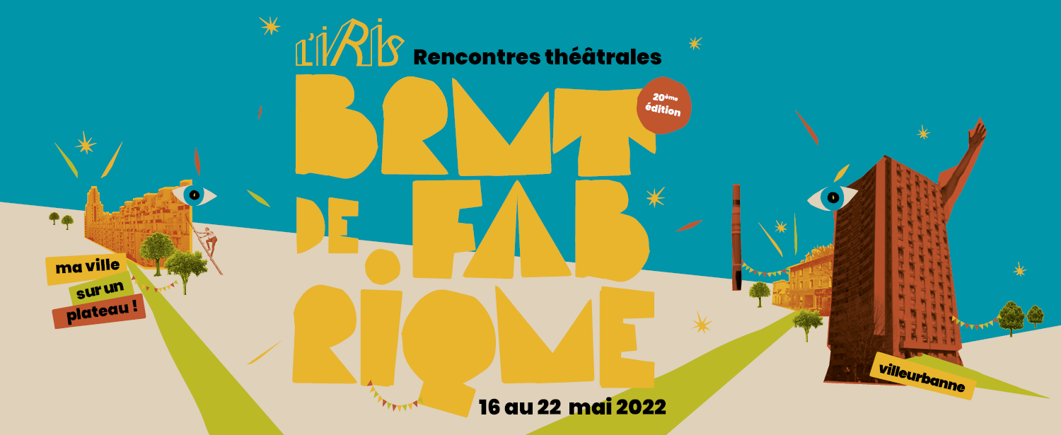 Festival Brut de Fabrique 2022 - Théâtre de l'Iris à Villeurbanne