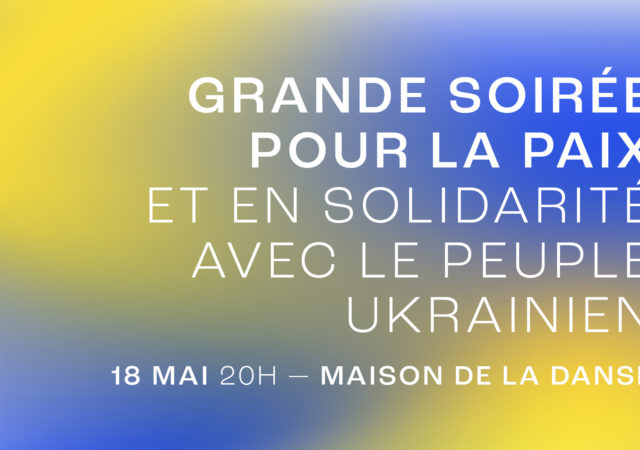 Grande soirée pour la Paix et en solidarité avec le peuple ukrainien le 18 mai à la Maison de la Danse