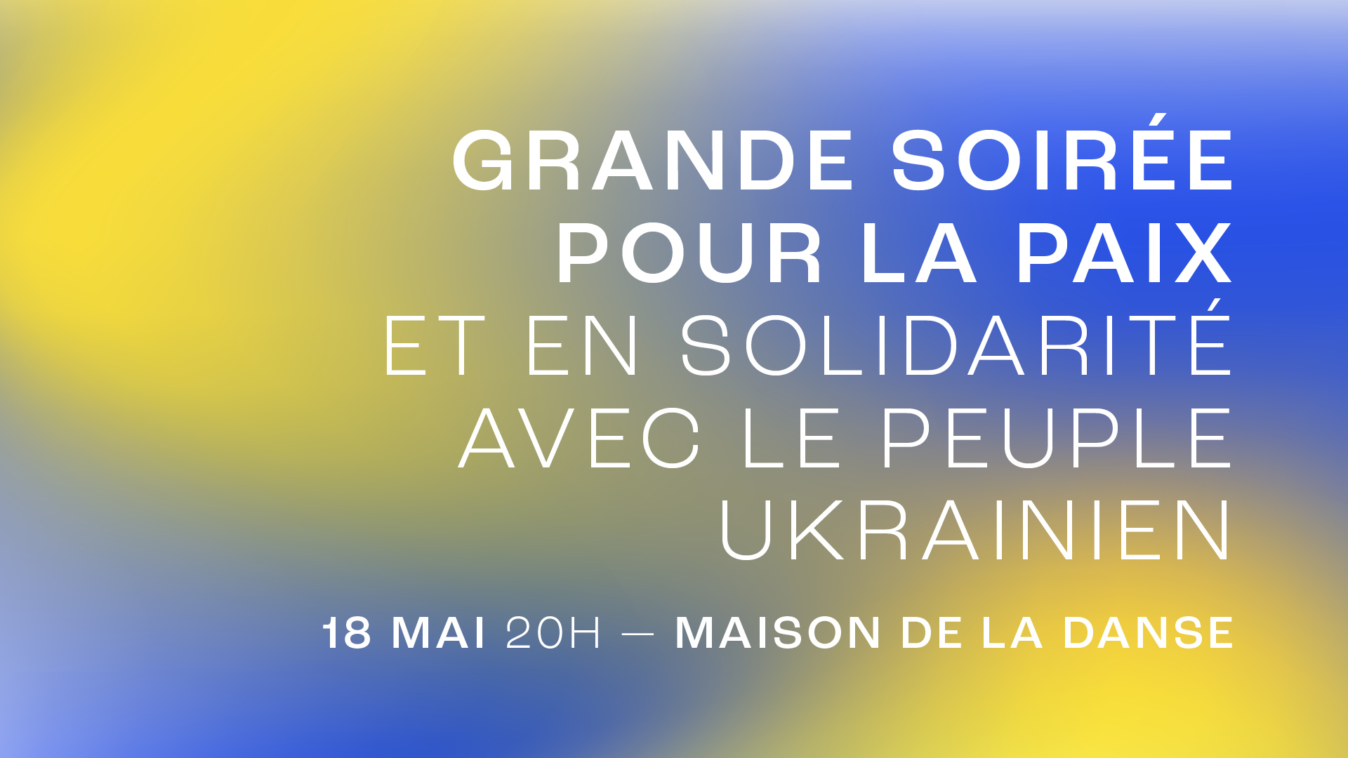 Grande soirée pour la Paix et en solidarité avec le peuple ukrainien le 18 mai à la Maison de la Danse