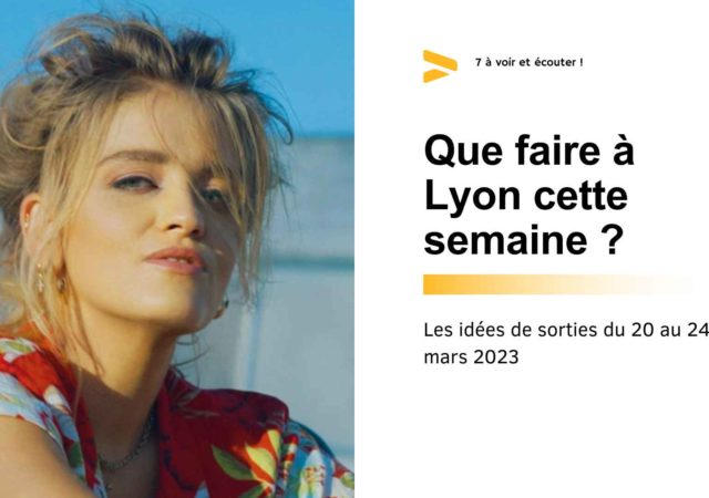 Que faire à Lyon cette semaine ? (du 20 au 24 mars 2023)