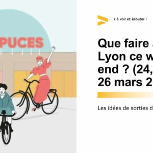 Que faire à Lyon ce week-end ? (24, 25 et 26 mars 2023)
