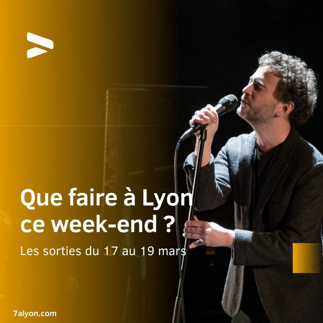Que faire à Lyon ce week-end (17, 18 et 19 mars 2023)