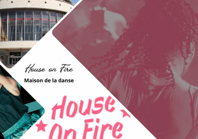 La Maison de la danse dans tous ses états avec House On Fire