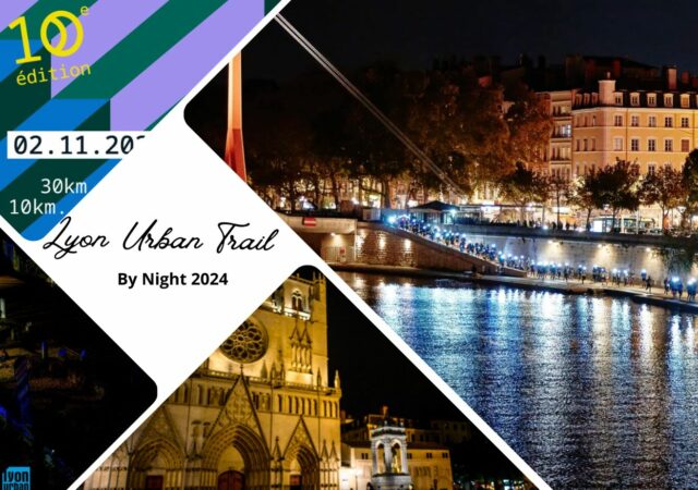 Lyon Urban Trail by Night : dix ans déjà !