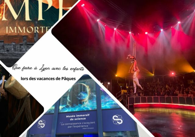 Que faire à Lyon avec les enfants durant les vacances de Pâques 2025 ?