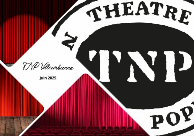 TNP Villeurbanne : juin 2025