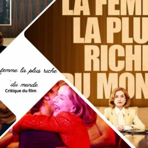 La Femme la plus riche du Monde avec Isabelle Huppert - Critique du film