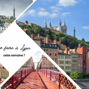 Que faire à Lyon cette semaine ?